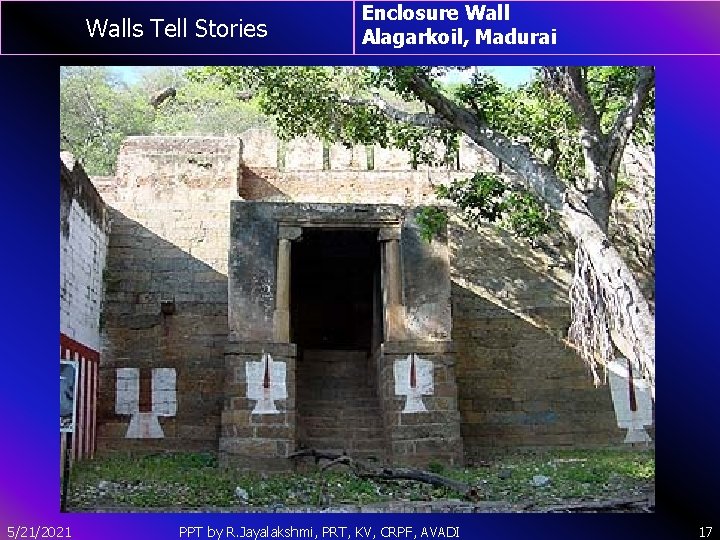 Walls Tell Stories 5/21/2021 Enclosure Wall Alagarkoil, Madurai PPT by R. Jayalakshmi, PRT, KV,