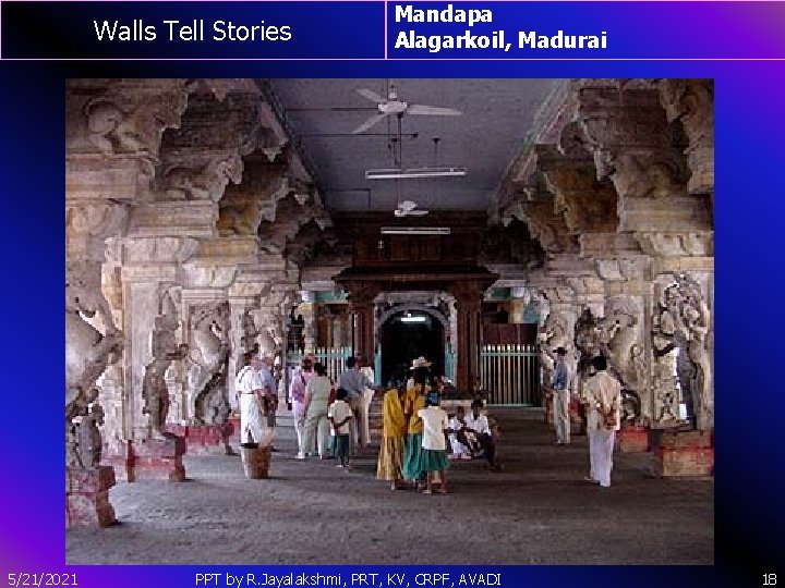 Walls Tell Stories 5/21/2021 Mandapa Alagarkoil, Madurai PPT by R. Jayalakshmi, PRT, KV, CRPF,