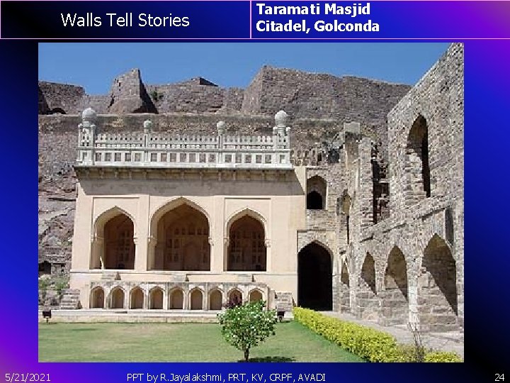 Walls Tell Stories 5/21/2021 Taramati Masjid Citadel, Golconda PPT by R. Jayalakshmi, PRT, KV,