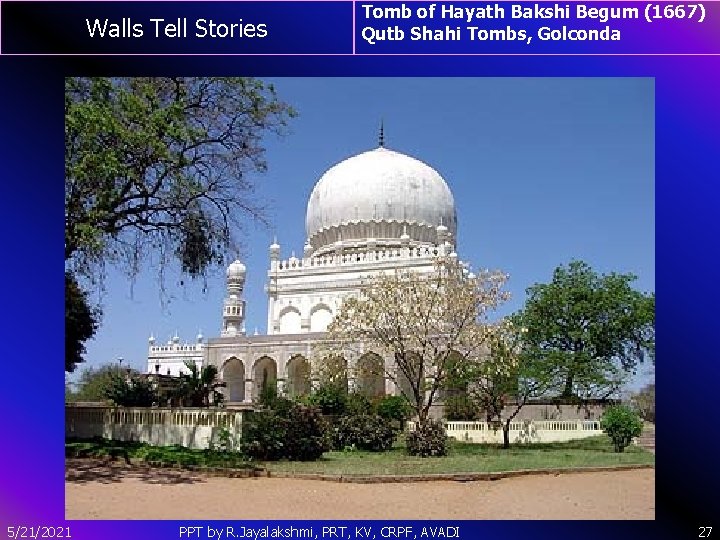 Walls Tell Stories 5/21/2021 Tomb of Hayath Bakshi Begum (1667) Qutb Shahi Tombs, Golconda