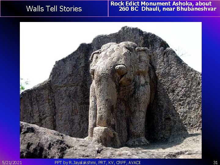 Walls Tell Stories 5/21/2021 Rock Edict Monument Ashoka, about 260 BC Dhauli, near Bhubaneshvar