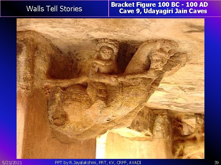 Walls Tell Stories 5/21/2021 Bracket Figure 100 BC - 100 AD Cave 9, Udayagiri