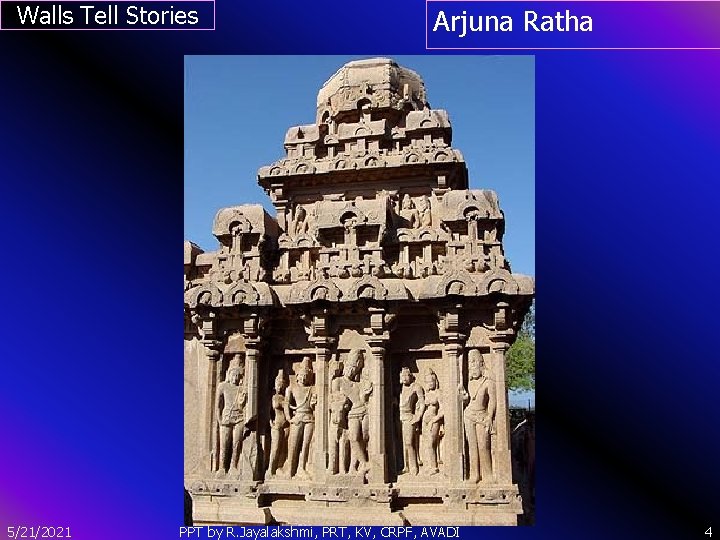 Walls Tell Stories Arjuna Ratha ` 5/21/2021 PPT by R. Jayalakshmi, PRT, KV, CRPF,