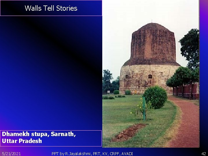 Walls Tell Stories Dhamekh stupa, Sarnath, Uttar Pradesh 5/21/2021 PPT by R. Jayalakshmi, PRT,