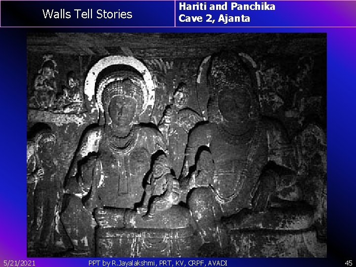 Walls Tell Stories 5/21/2021 Hariti and Panchika Cave 2, Ajanta PPT by R. Jayalakshmi,