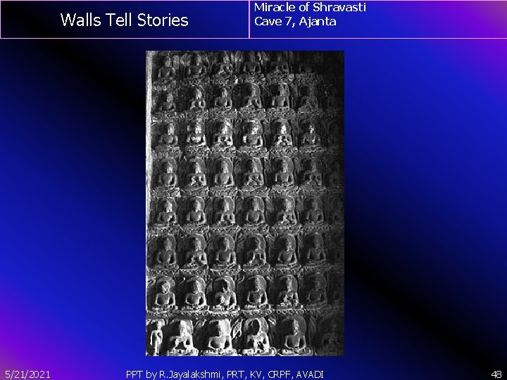 Walls Tell Stories 5/21/2021 Miracle of Shravasti Cave 7, Ajanta PPT by R. Jayalakshmi,