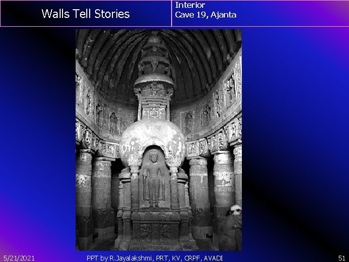 Walls Tell Stories 5/21/2021 Interior Cave 19, Ajanta PPT by R. Jayalakshmi, PRT, KV,