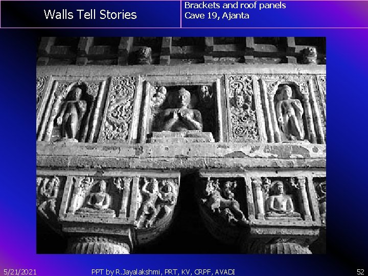 Walls Tell Stories 5/21/2021 Brackets and roof panels Cave 19, Ajanta PPT by R.