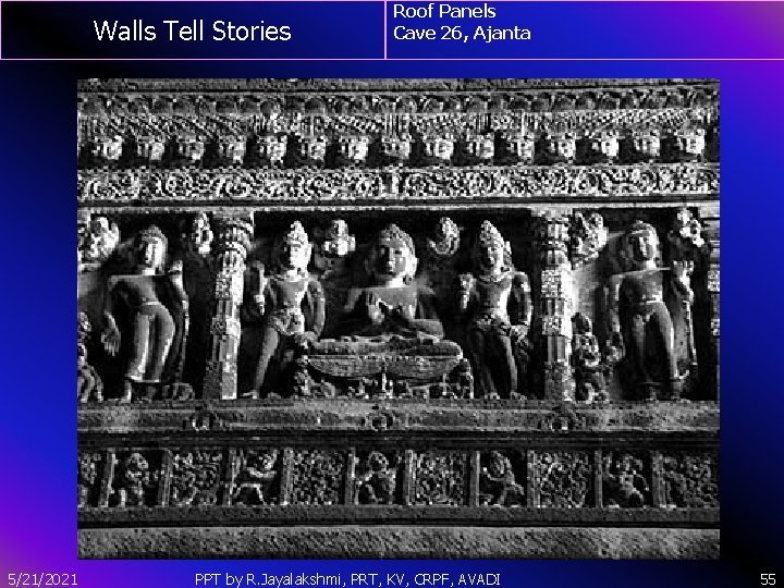 Walls Tell Stories 5/21/2021 Roof Panels Cave 26, Ajanta PPT by R. Jayalakshmi, PRT,