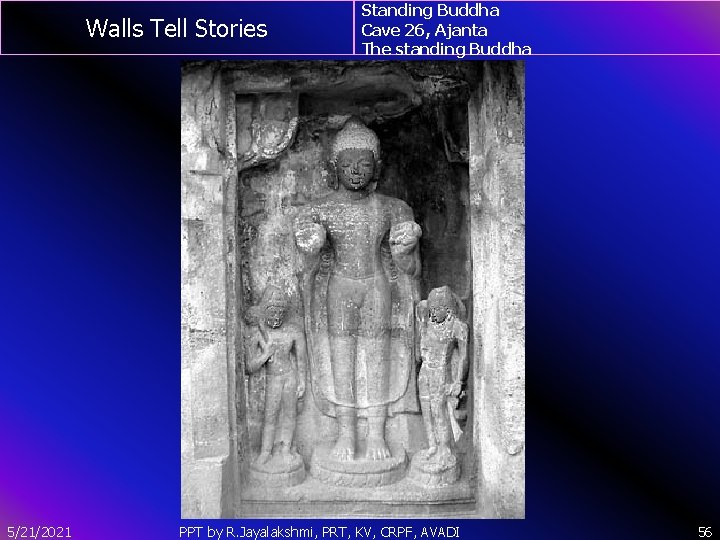 Walls Tell Stories 5/21/2021 Standing Buddha Cave 26, Ajanta The standing Buddha PPT by