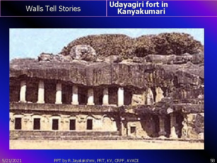 Walls Tell Stories 5/21/2021 Udayagiri fort in Kanyakumari PPT by R. Jayalakshmi, PRT, KV,