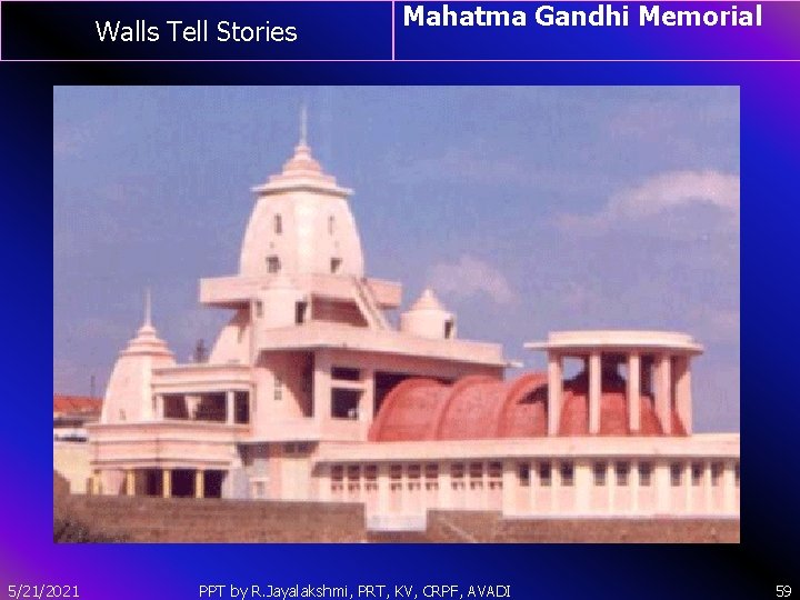 Walls Tell Stories 5/21/2021 Mahatma Gandhi Memorial PPT by R. Jayalakshmi, PRT, KV, CRPF,