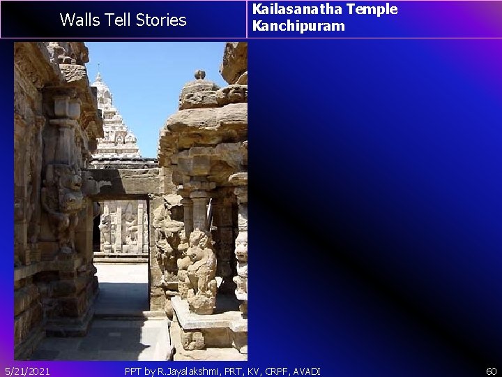 Walls Tell Stories 5/21/2021 Kailasanatha Temple Kanchipuram PPT by R. Jayalakshmi, PRT, KV, CRPF,