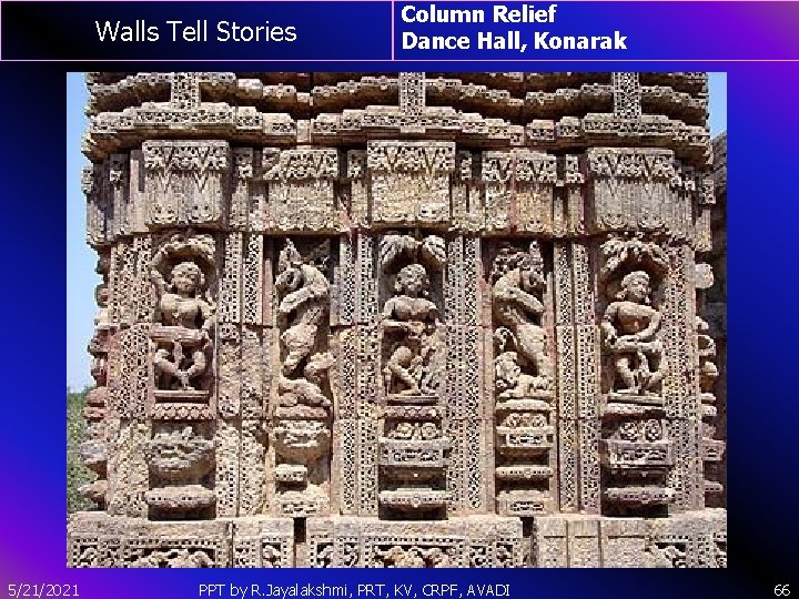 Walls Tell Stories 5/21/2021 Column Relief Dance Hall, Konarak PPT by R. Jayalakshmi, PRT,