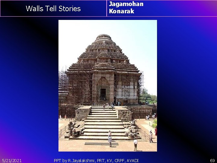 Walls Tell Stories 5/21/2021 Jagamohan Konarak PPT by R. Jayalakshmi, PRT, KV, CRPF, AVADI