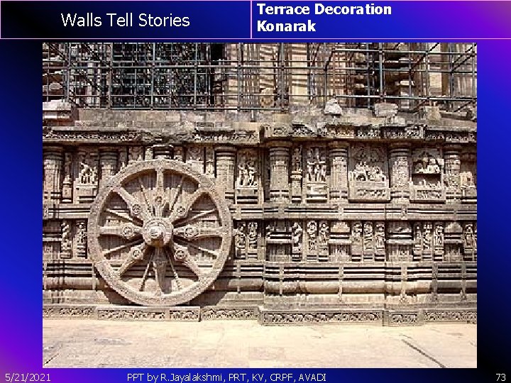 Walls Tell Stories 5/21/2021 Terrace Decoration Konarak PPT by R. Jayalakshmi, PRT, KV, CRPF,