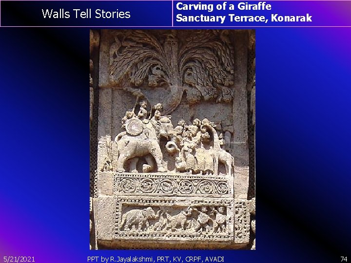 Walls Tell Stories 5/21/2021 Carving of a Giraffe Sanctuary Terrace, Konarak PPT by R.