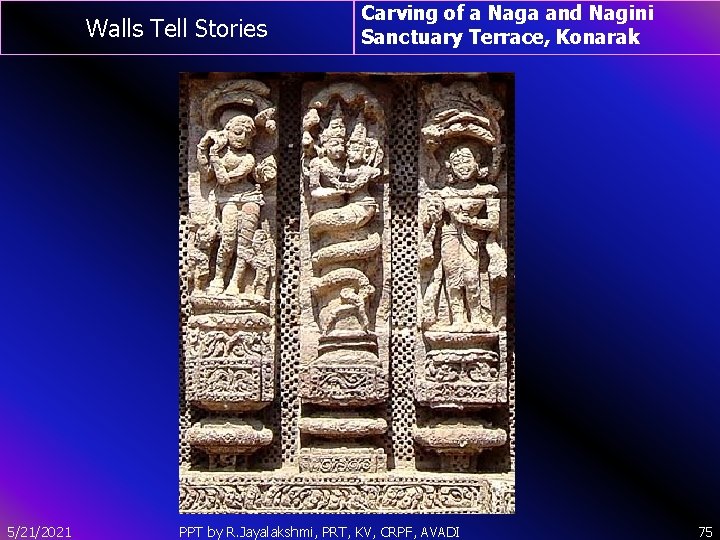 Walls Tell Stories 5/21/2021 Carving of a Naga and Nagini Sanctuary Terrace, Konarak PPT