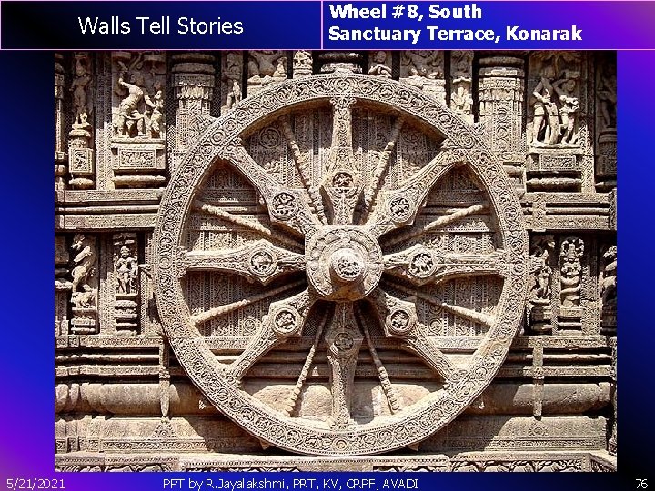 Walls Tell Stories 5/21/2021 Wheel #8, South Sanctuary Terrace, Konarak PPT by R. Jayalakshmi,