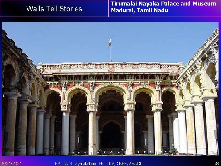 Walls Tell Stories 5/21/2021 Tirumalai Nayaka Palace and Museum Madurai, Tamil Nadu PPT by