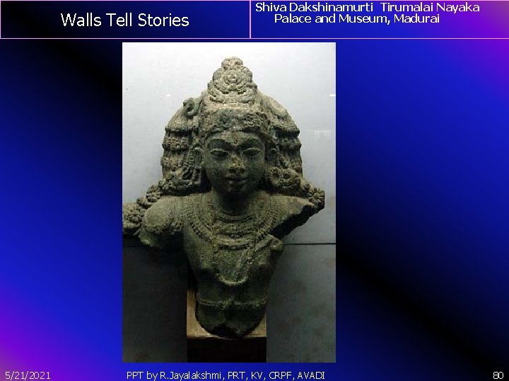 Walls Tell Stories 5/21/2021 Shiva Dakshinamurti Tirumalai Nayaka Palace and Museum, Madurai PPT by
