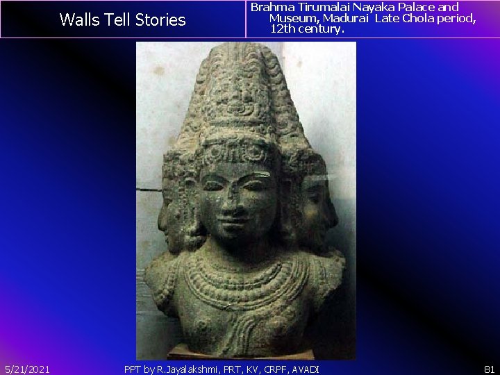 Walls Tell Stories 5/21/2021 Brahma Tirumalai Nayaka Palace and Museum, Madurai Late Chola period,