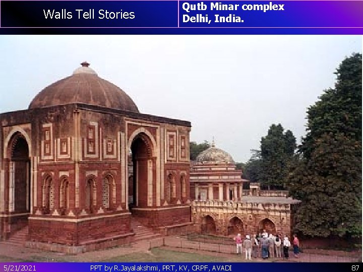 Walls Tell Stories 5/21/2021 Qutb Minar complex Delhi, India. PPT by R. Jayalakshmi, PRT,