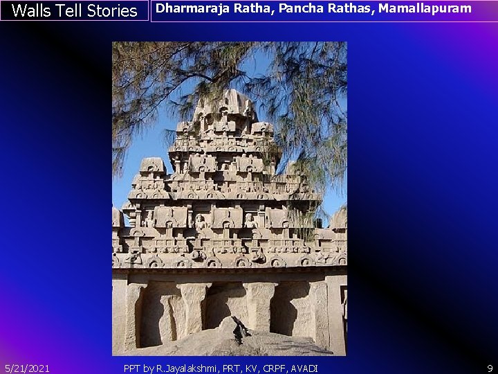 Walls Tell Stories Dharmaraja Ratha, Pancha Rathas, Mamallapuram ` 5/21/2021 PPT by R. Jayalakshmi,