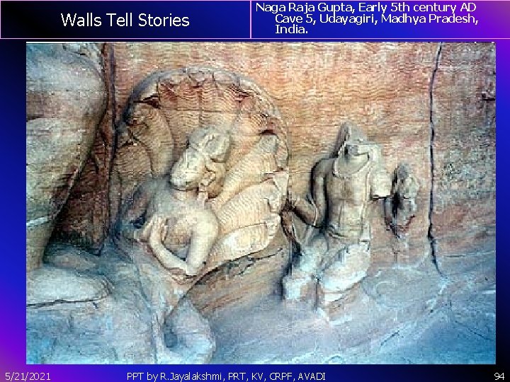 Walls Tell Stories 5/21/2021 Naga Raja Gupta, Early 5 th century AD Cave 5,