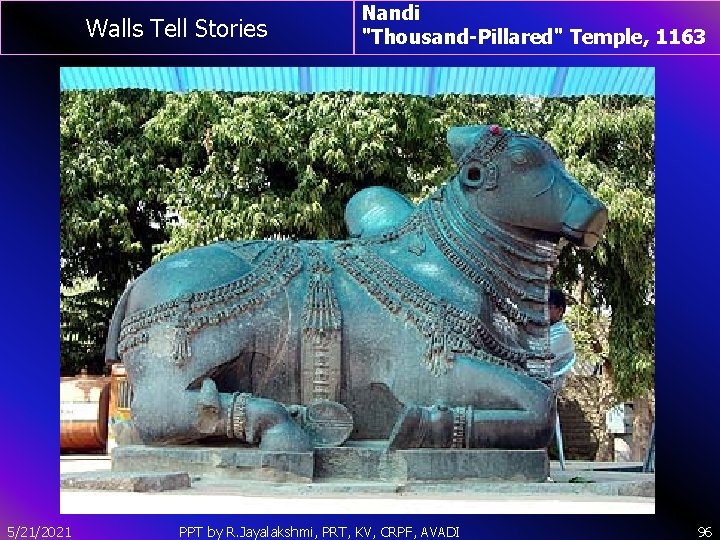 Walls Tell Stories 5/21/2021 Nandi "Thousand-Pillared" Temple, 1163 PPT by R. Jayalakshmi, PRT, KV,