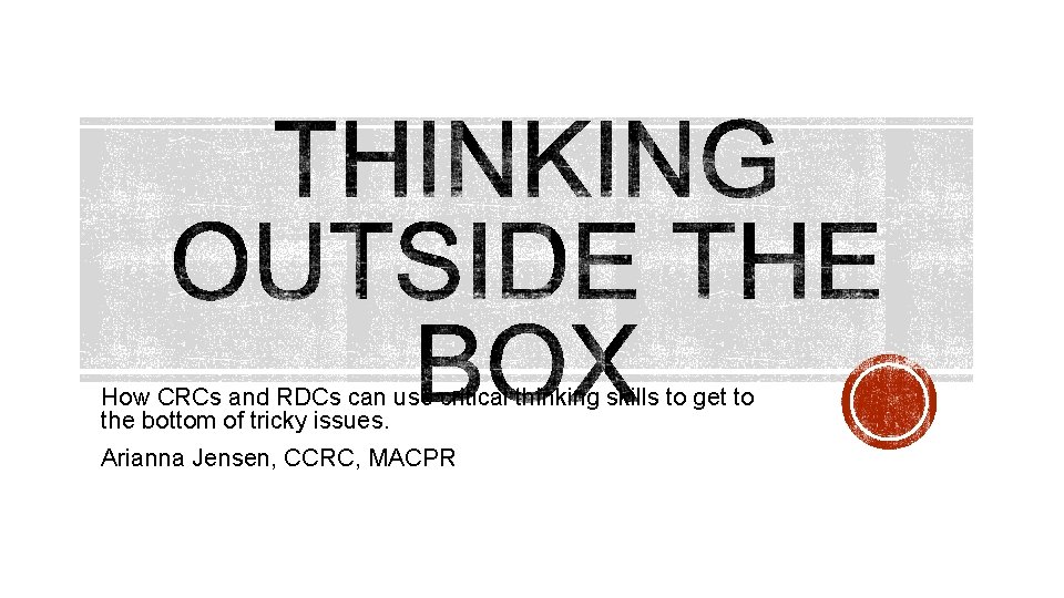 How CRCs and RDCs can use critical thinking skills to get to the bottom
