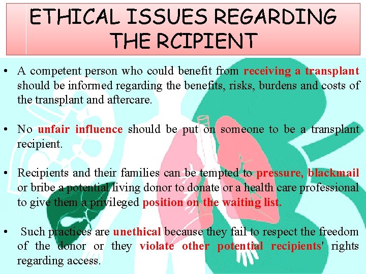 ETHICAL ISSUES REGARDING THE RCIPIENT • A competent person who could benefit from receiving