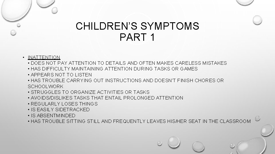 CHILDREN’S SYMPTOMS PART 1 • INATTENTION • DOES NOT PAY ATTENTION TO DETAILS AND
