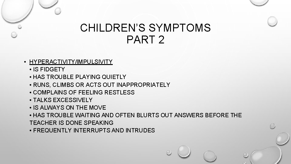 CHILDREN’S SYMPTOMS PART 2 • HYPERACTIVITY/IMPULSIVITY • IS FIDGETY • HAS TROUBLE PLAYING QUIETLY