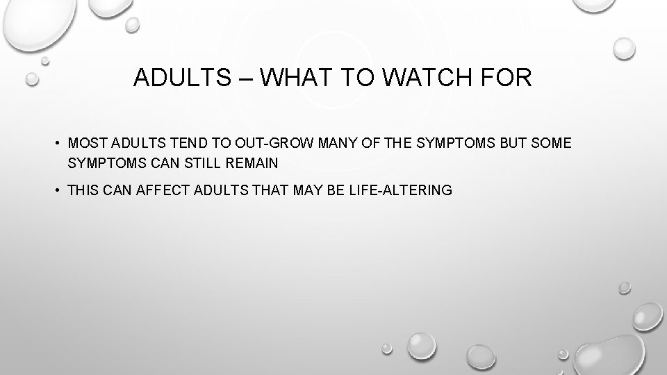 ADULTS – WHAT TO WATCH FOR • MOST ADULTS TEND TO OUT-GROW MANY OF