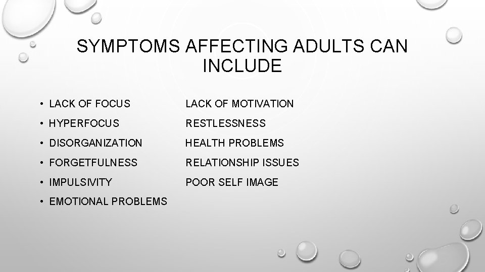 SYMPTOMS AFFECTING ADULTS CAN INCLUDE • LACK OF FOCUS LACK OF MOTIVATION • HYPERFOCUS