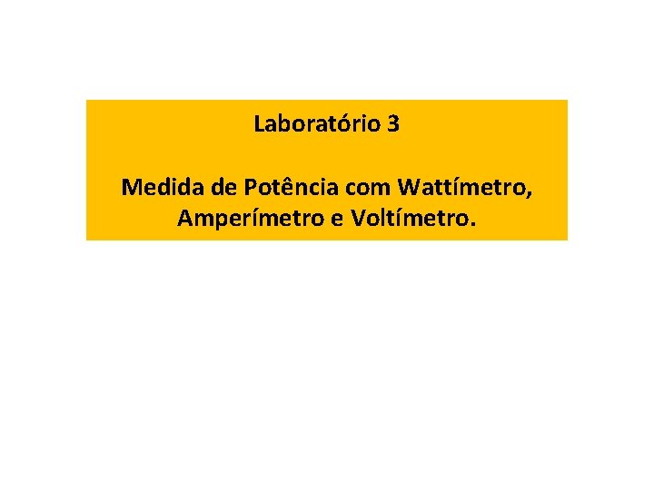 Laboratório 3 Medida de Potência com Wattímetro, Amperímetro e Voltímetro. 