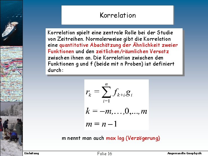 Korrelation spielt eine zentrale Rolle bei der Studie von Zeitreihen. Normalerweise gibt die Korrelation