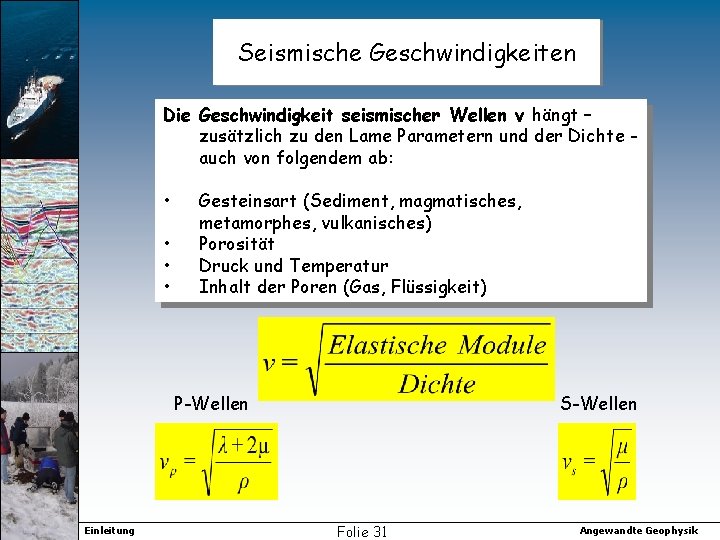 Seismische Geschwindigkeiten Die Geschwindigkeit seismischer Wellen v hängt – zusätzlich zu den Lame Parametern