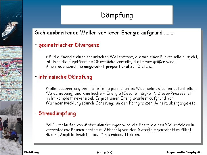 Dämpfung Sich ausbreitende Wellen verlieren Energie aufgrund. . . . • geometrischer Divergenz z.