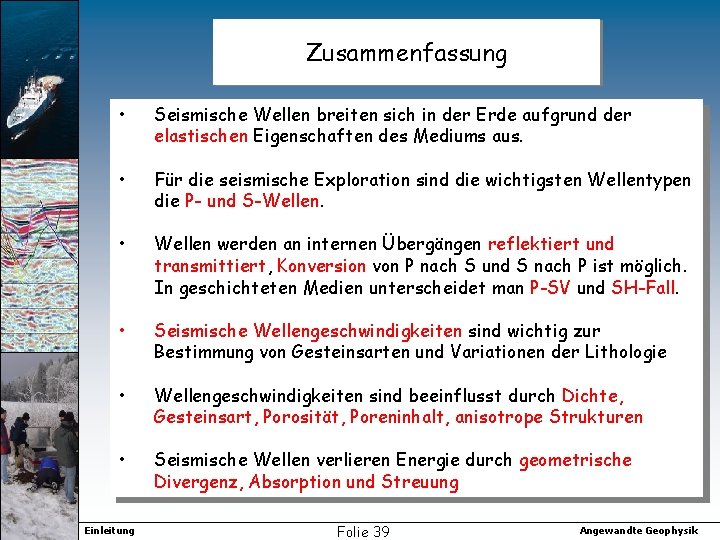 Zusammenfassung • Seismische Wellen breiten sich in der Erde aufgrund der elastischen Eigenschaften des