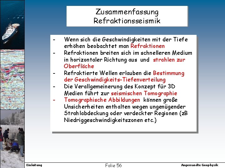 Zusammenfassung Refraktionsseismik - Einleitung Wenn sich die Geschwindigkeiten mit der Tiefe erhöhen beobachtet man