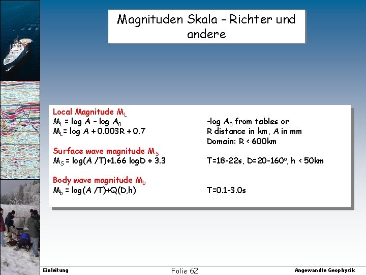 Magnituden Skala – Richter und andere Local Magnitude ML ML = log A –