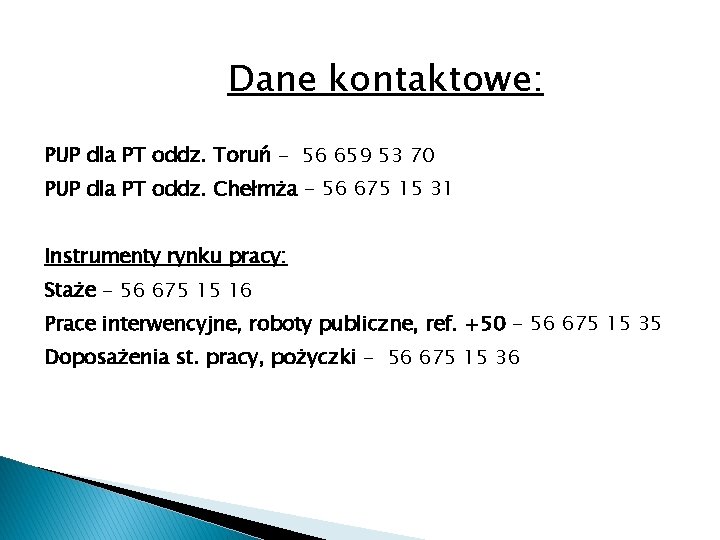 Dane kontaktowe: PUP dla PT oddz. Toruń - 56 659 53 70 PUP dla