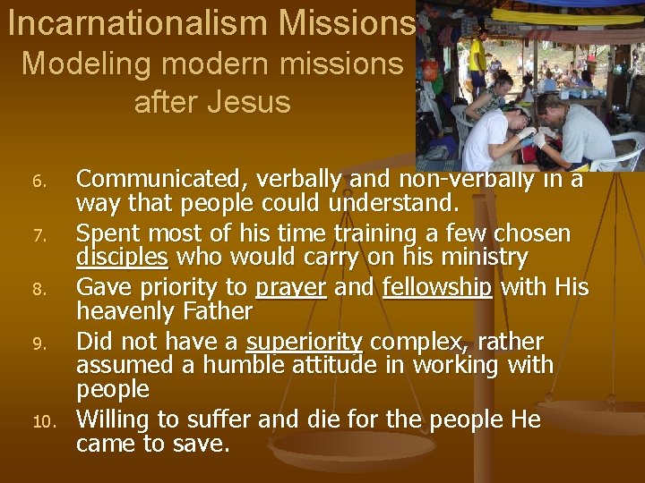 Incarnationalism Missions Modeling modern missions after Jesus 6. 7. 8. 9. 10. Communicated, verbally