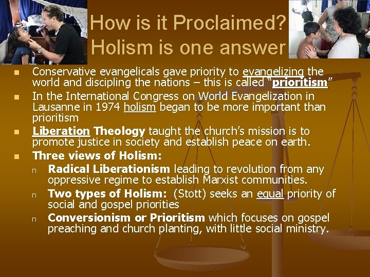 How is it Proclaimed? Holism is one answer n n Conservative evangelicals gave priority