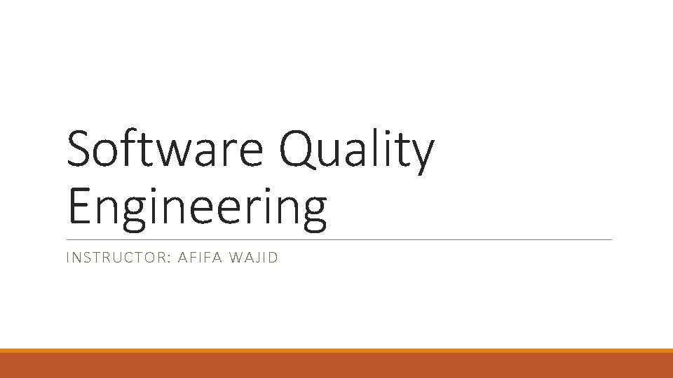 Software Quality Engineering INSTRUCTOR: AFIFA WAJID 