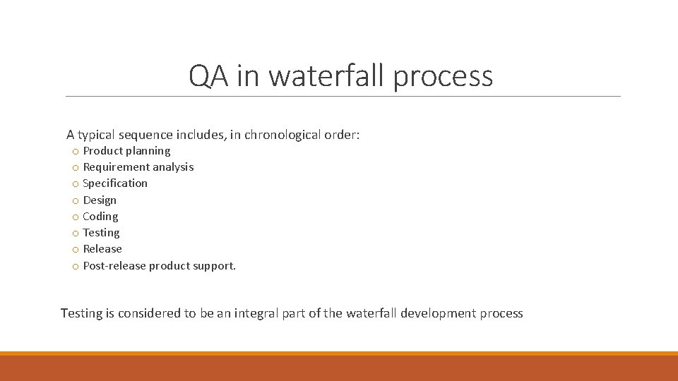 QA in waterfall process A typical sequence includes, in chronological order: o Product planning