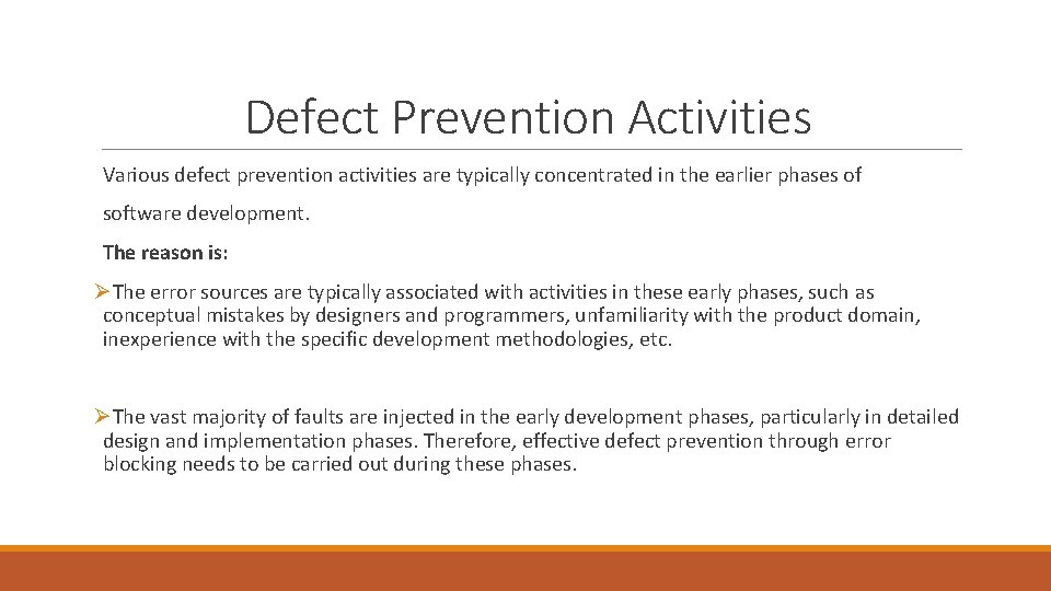 Defect Prevention Activities Various defect prevention activities are typically concentrated in the earlier phases