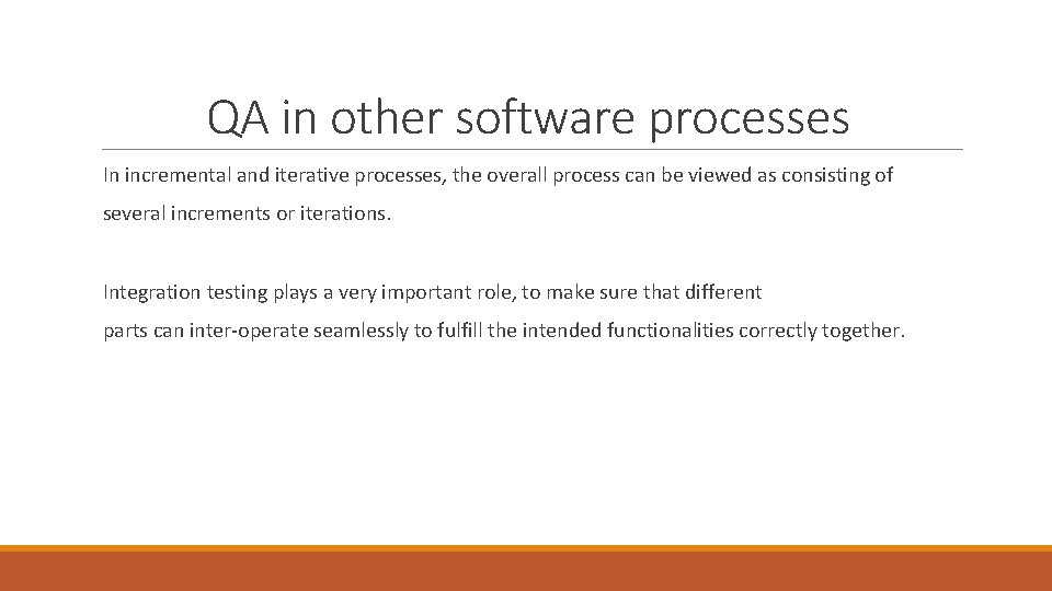 QA in other software processes In incremental and iterative processes, the overall process can